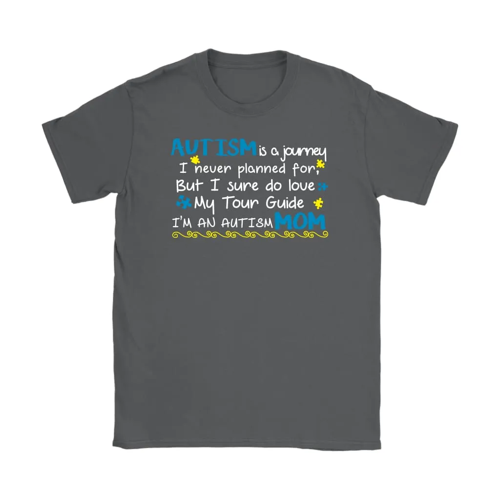 Autism Mom Shirt Autism Tour Guide Im an Autism Mom Gildan Womens T-Shirt